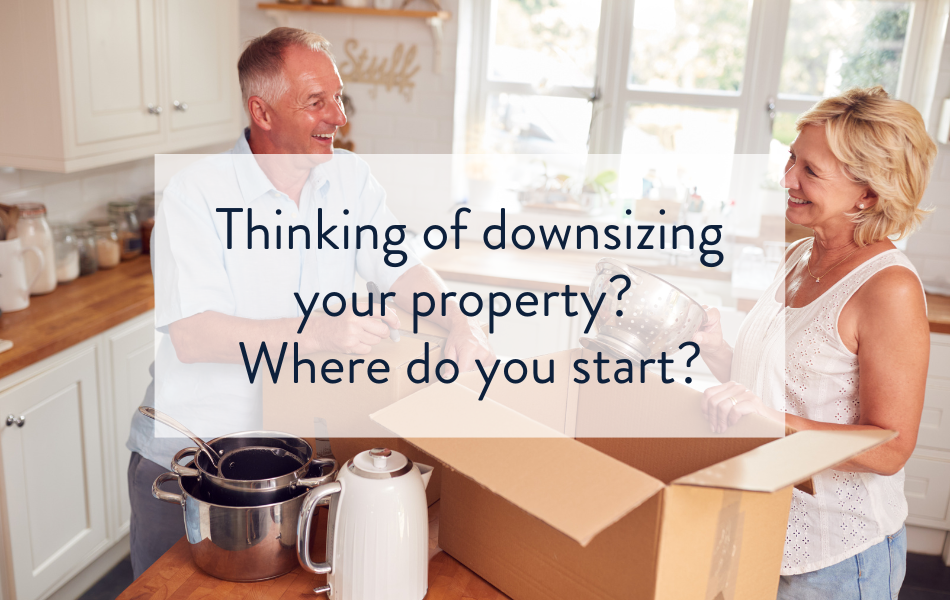 Thinking of downsizing your property? Where do you start?